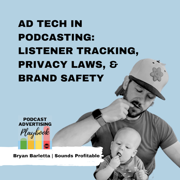 Ad Tech in Podcasting: How It Affects Listener Tracking, Privacy Laws, and Brand Safety With Bryan Barletta Image