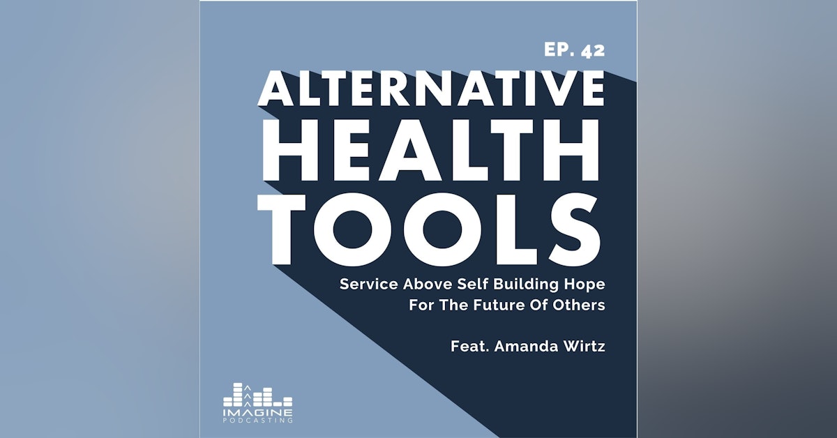 042 Amanda Wirtz: Service Above Self Building Hope For The Future Of Others