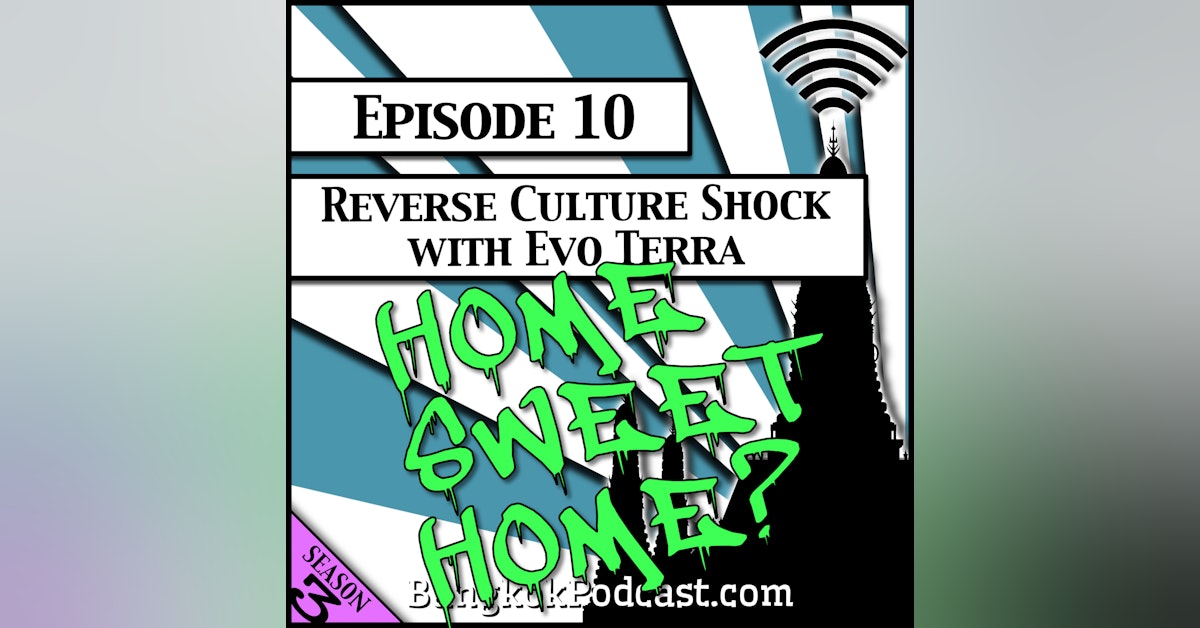Reverse Culture Shock with Evo Terra [Season 3, Episode 10]