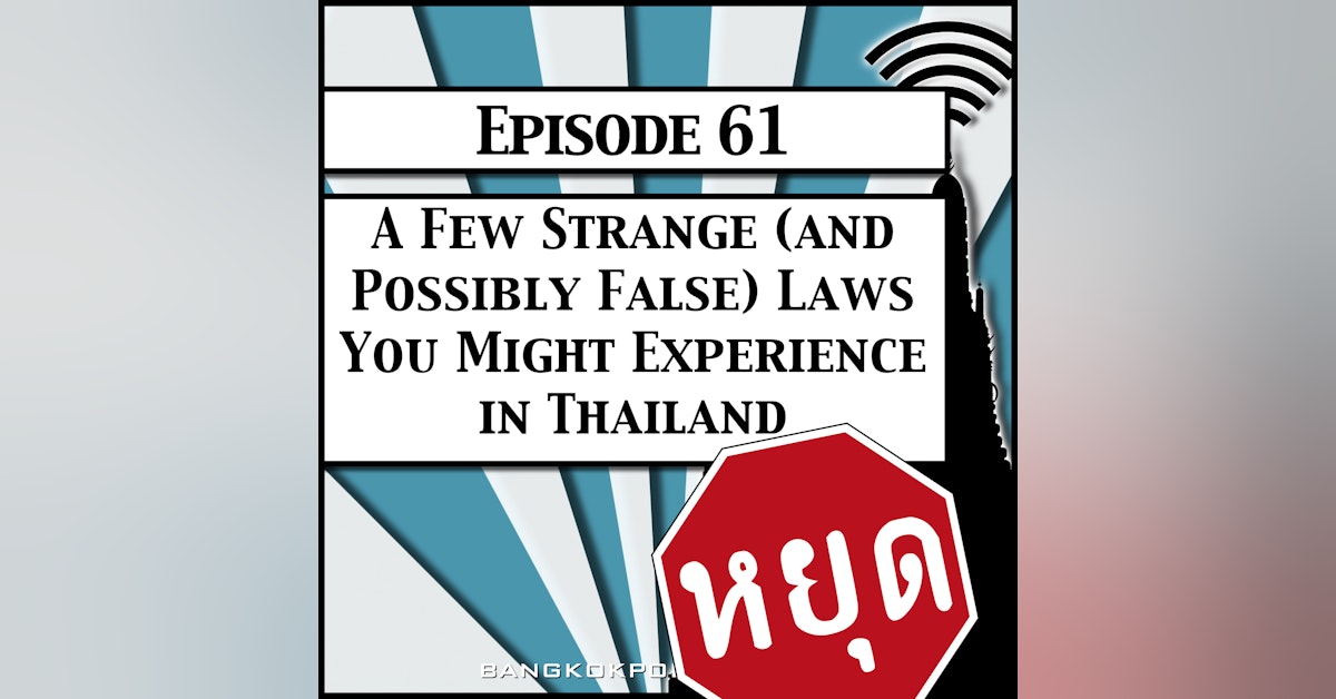A Few Strange (and Possibly False) Laws You Might Experience in Thailand [Season 2, Episode 61]