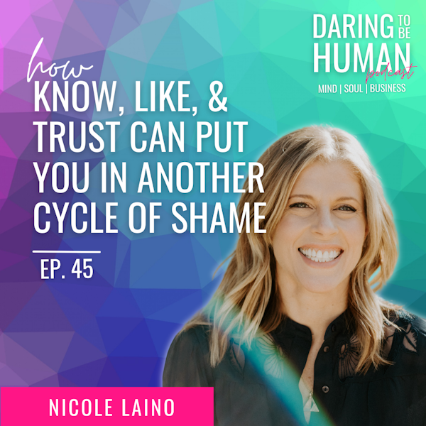 Ep. 45 | Know, Like, & Trust Can Put You In Another Cycle of Shame with Nicole Laino Image