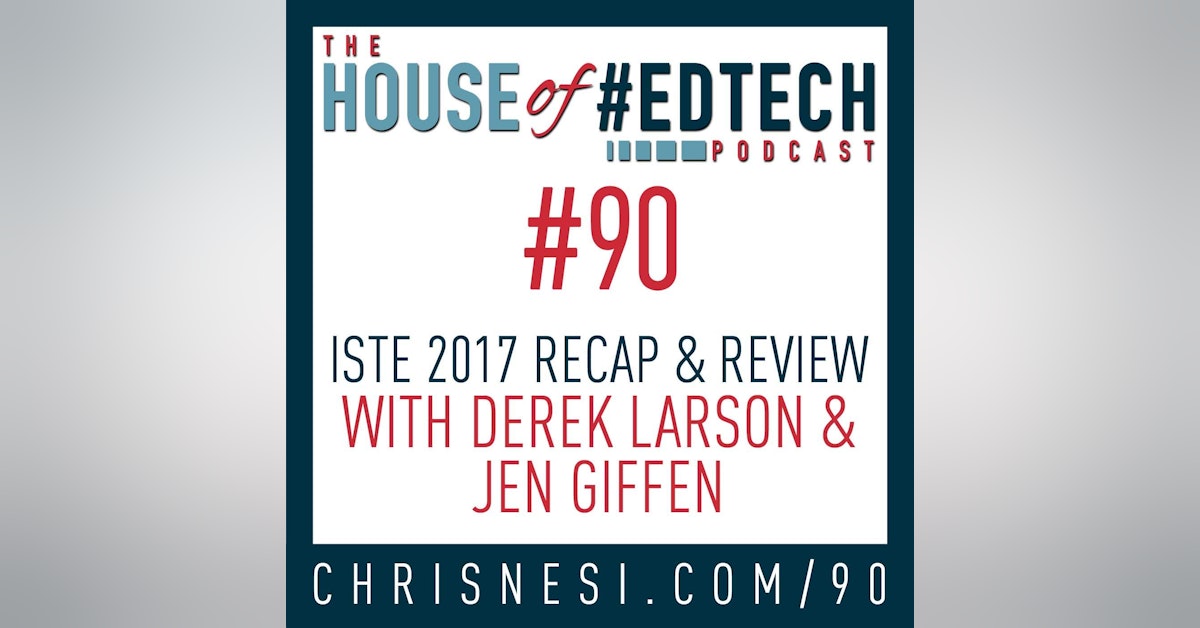 ISTE 2017 Recap and Review with Derek Larson and Jen Giffen - HoET090