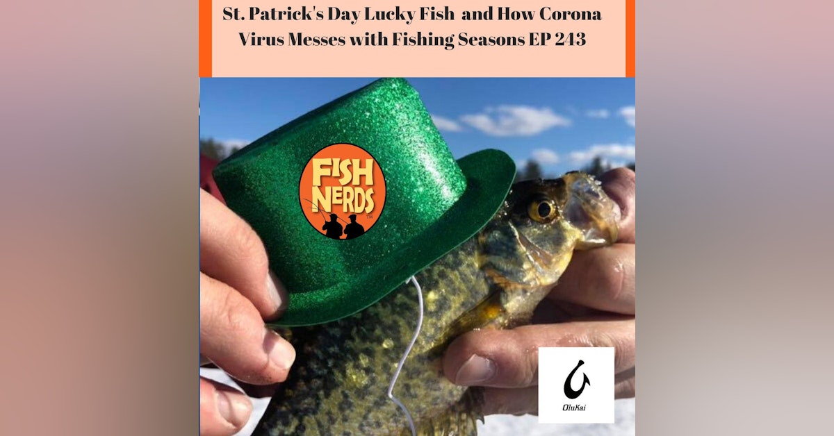 St. Patrick's Day Lucky Fish and How "THE" Virus Messes with Fishing Seasons EP 243