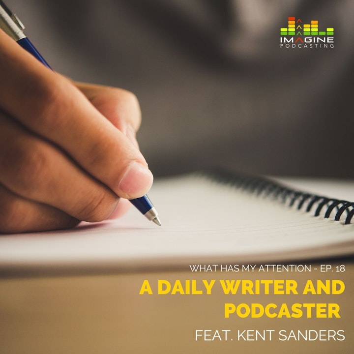 Ep. 18 Kent Sanders: a Daily Writer and Podcaster