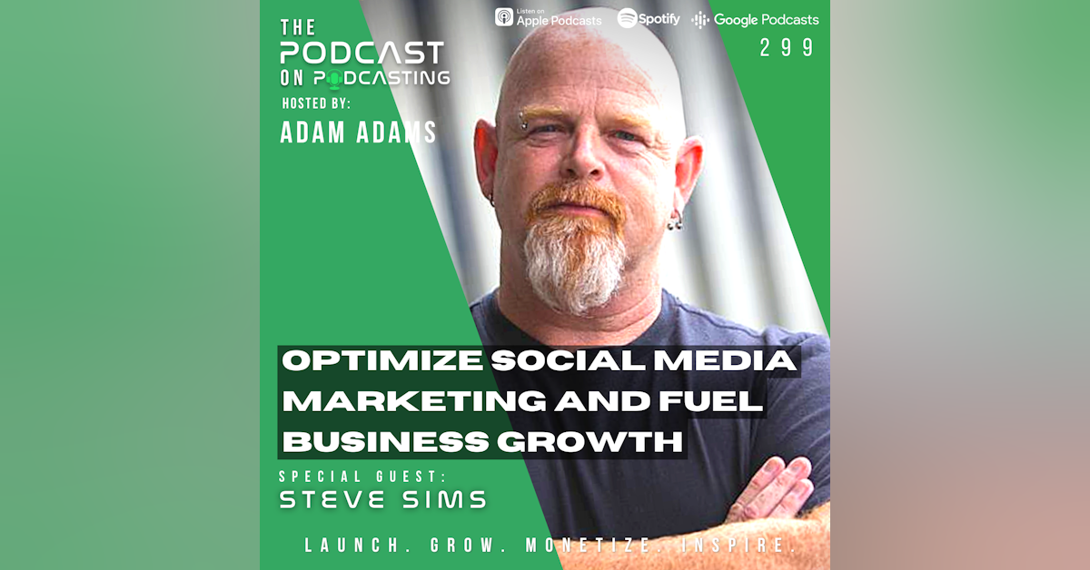 Ep299: Optimize Social Media Marketing and Fuel Business Growth - Steve Sims