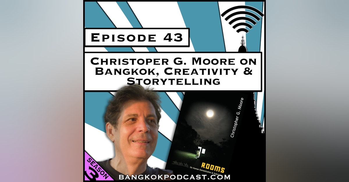 Christopher G. Moore on Bangkok, Creativity & Storytelling [Season 3, Episode 43]