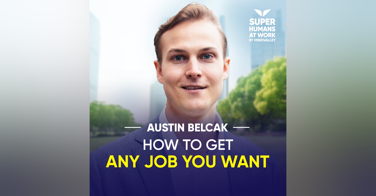 How To Get Any Job You Want - Austin Belcak