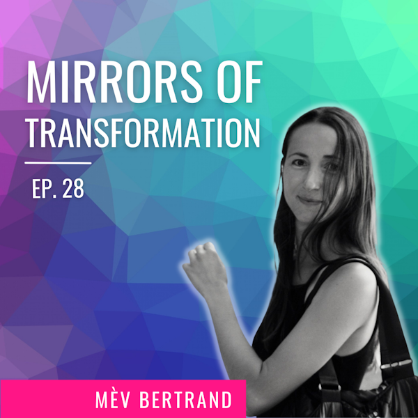 Ep. 28 | Mirrors of Transformation with Mèv Bertrand Image
