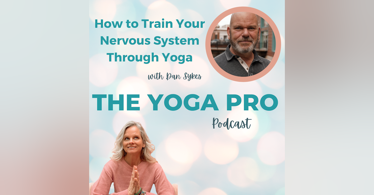 How to Train Your Nervous System Through Yoga with Dan Sykes