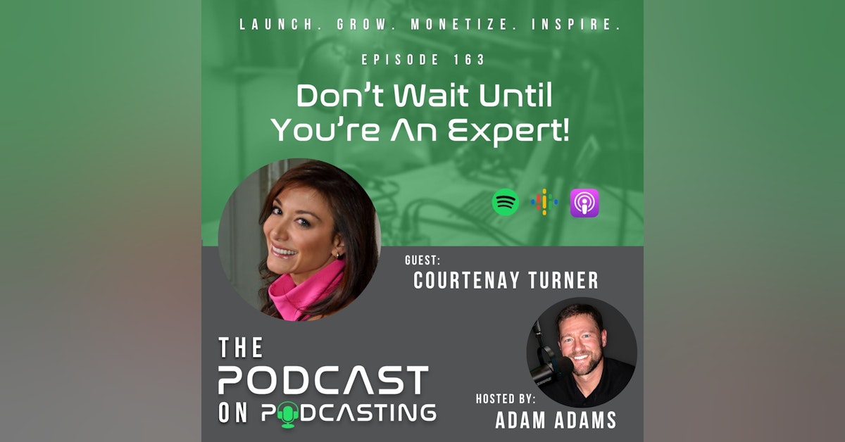 Ep163: Don’t Wait Until You’re An Expert! - Courtenay Turner