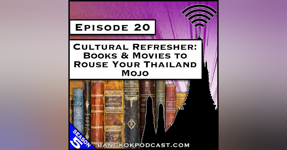Cultural Refresher: Books & Movies to Rouse Your Thailand Mojo [S5.E20]
