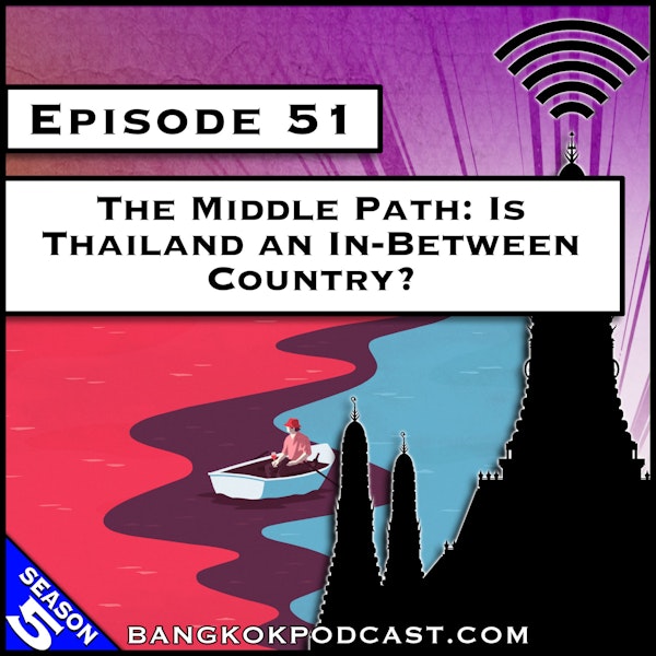 The Middle Path: Is Thailand an In-Between Country? [S5.E51] Image