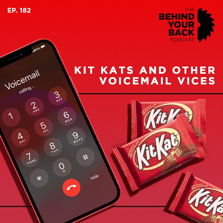 Ep. 182 :: Kit Kats and Other Voicemail Vices