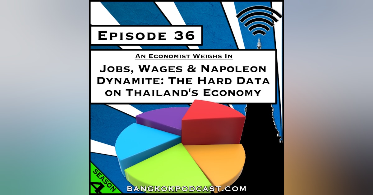 Jobs, Wages and Napoleon Dynamite: The Hard Data on Thailand’s Economy [Season 4, Episode 36]
