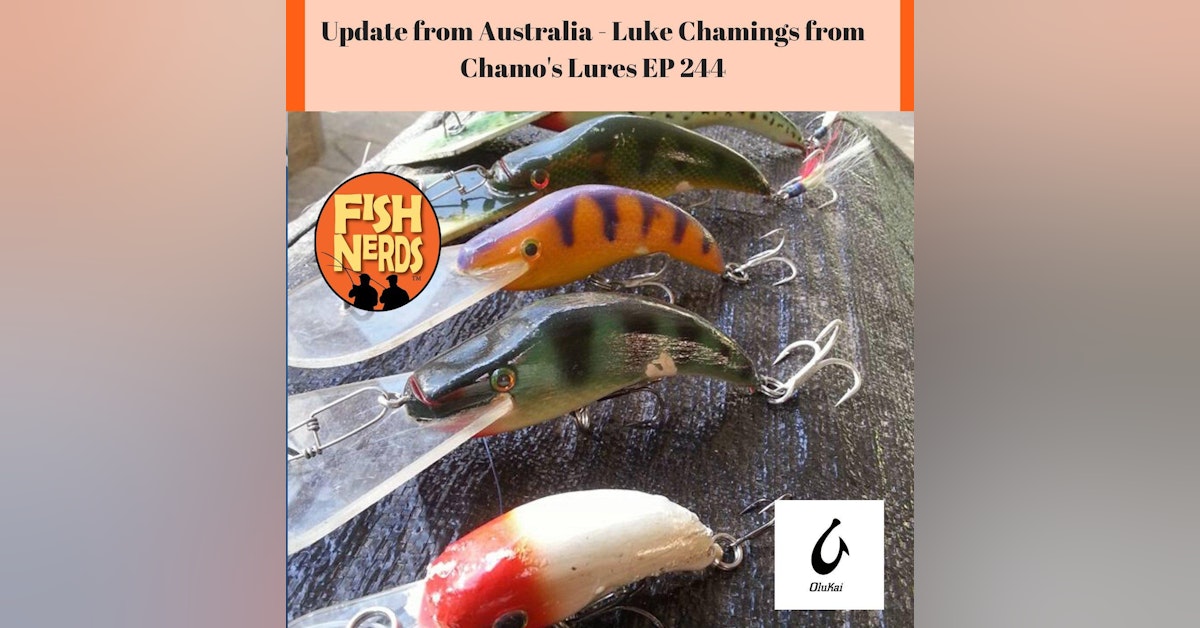 Update from Australia with Luke Chamings of Chamo's Lures EP 244