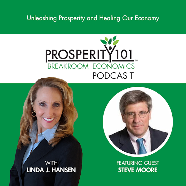Unleashing Prosperity and Healing Our Economy – with Steve Moore [Ep. 18]
