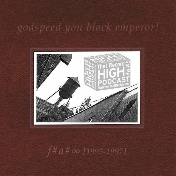 S3E120 - Godspeed You! Black Emperor "F♯ A♯ ∞" w/Russell Mofsky Image