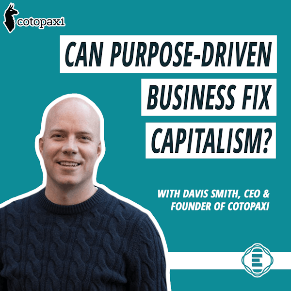 #215 - Can Purpose-Driven Business Fix Capitalism? with Davis Smith of Cotopaxi Image