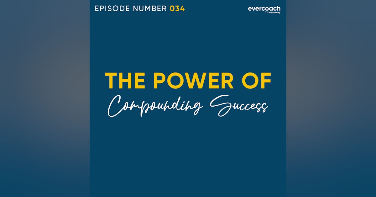 34. The Power of Compounding Success