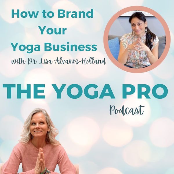 How to Brand Your Yoga Business with Dr. Lisa Alvarez-Holland Image
