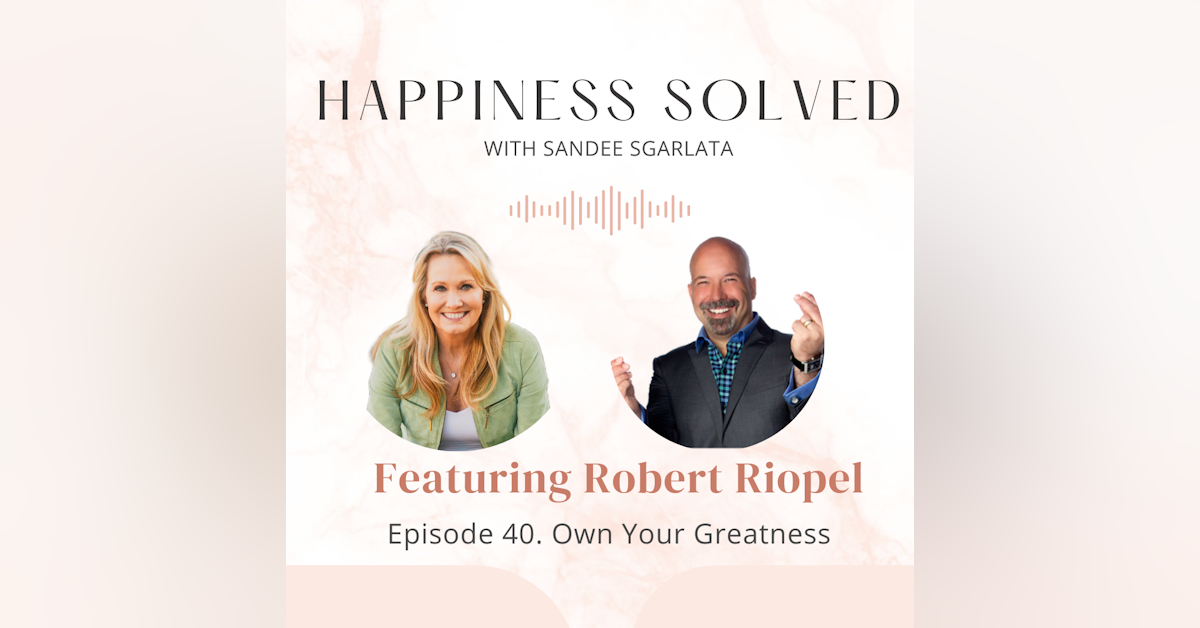 40. Own Your Greatness: Interview with Robert Raymond Riopel