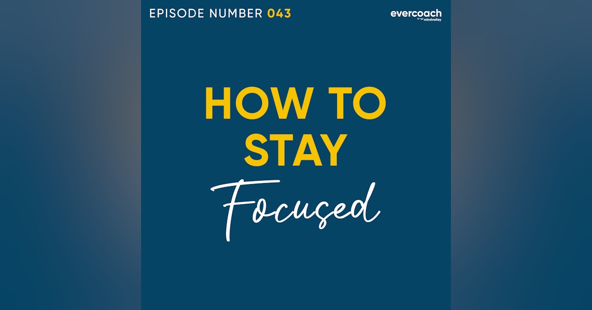 43. How To Stay Focused In Your Coaching Practice