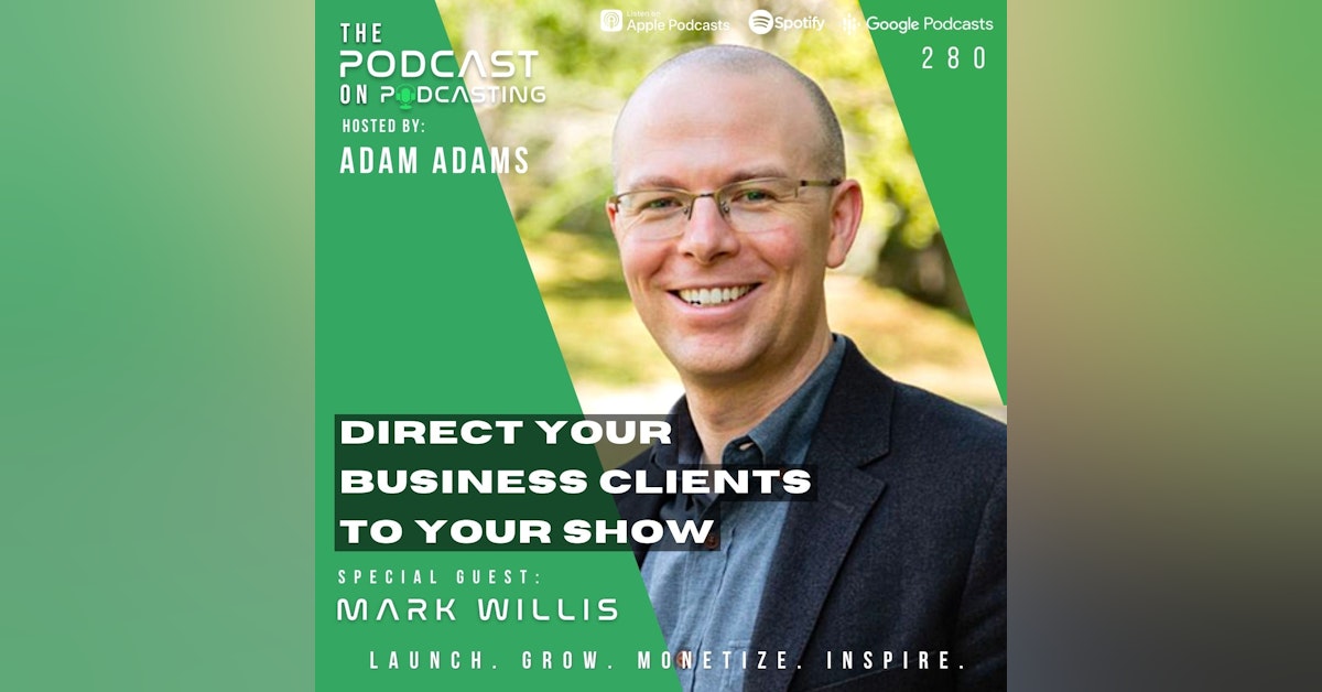 Ep280: Direct Your Business Clients To Your Show - Mark Willis