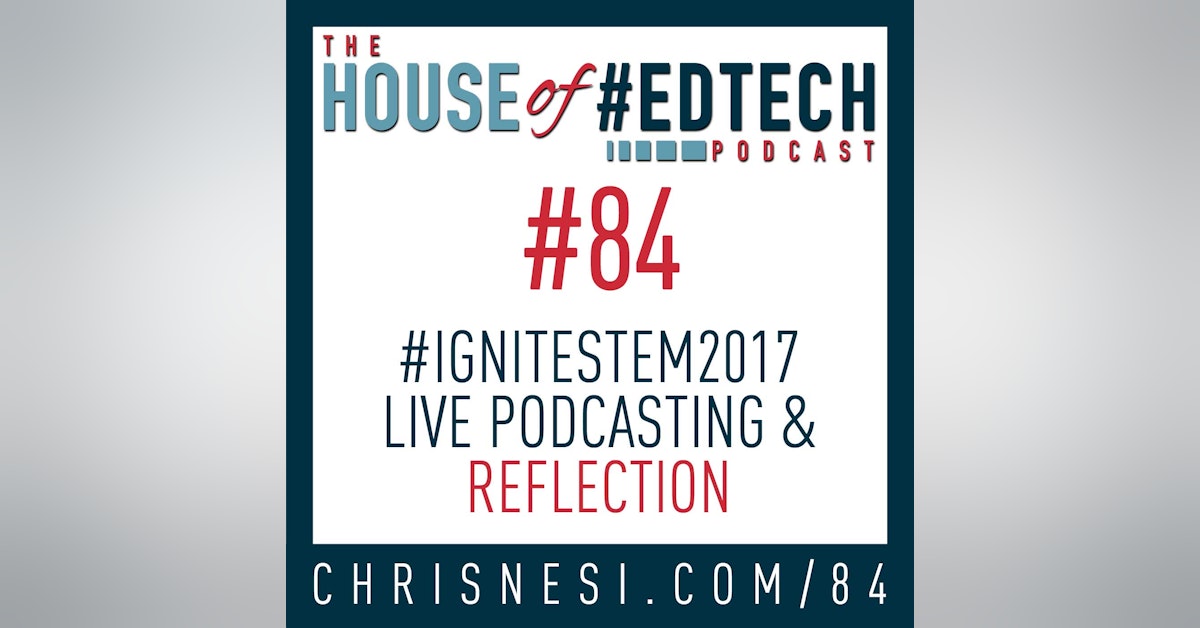 #IgniteStem2017 Live Podcasting and Reflection - HoET084