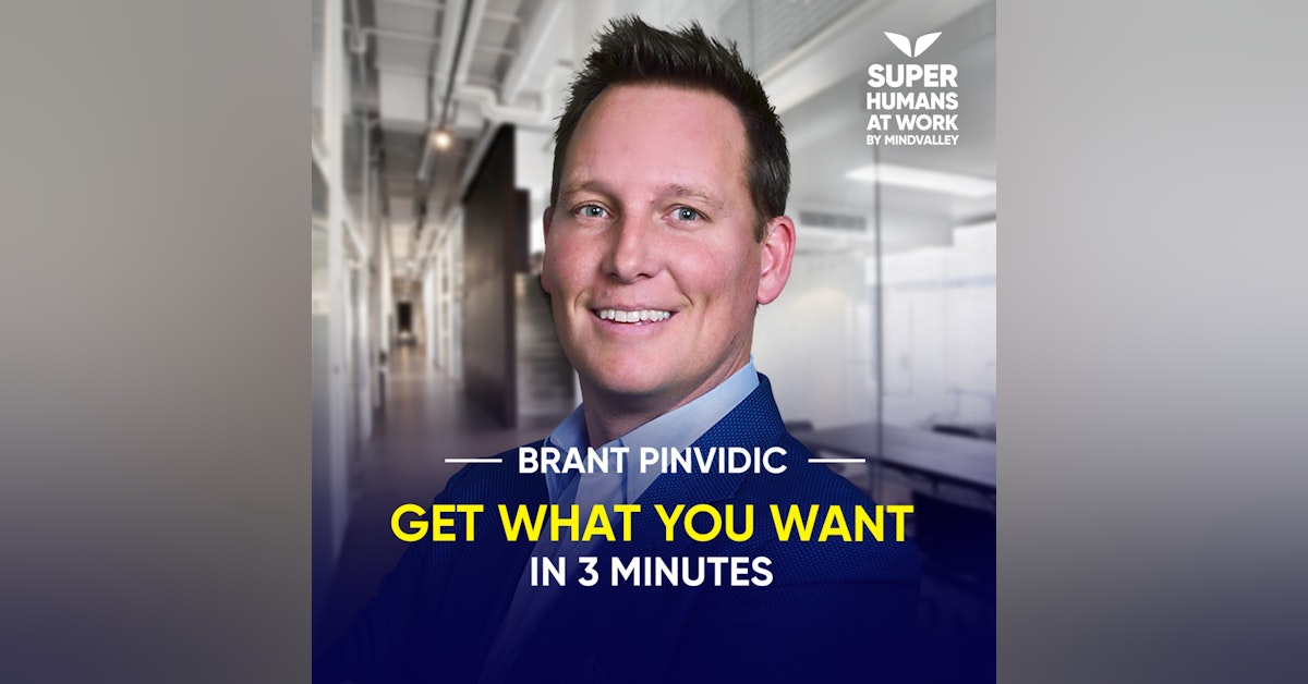 Get What You Want In 3 Minutes - Brant Pinvidic