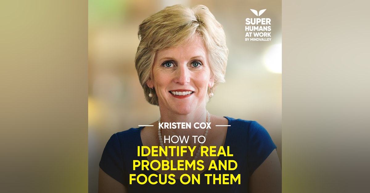 How To Identify Real Problems And Focus On Them - Kristen Cox