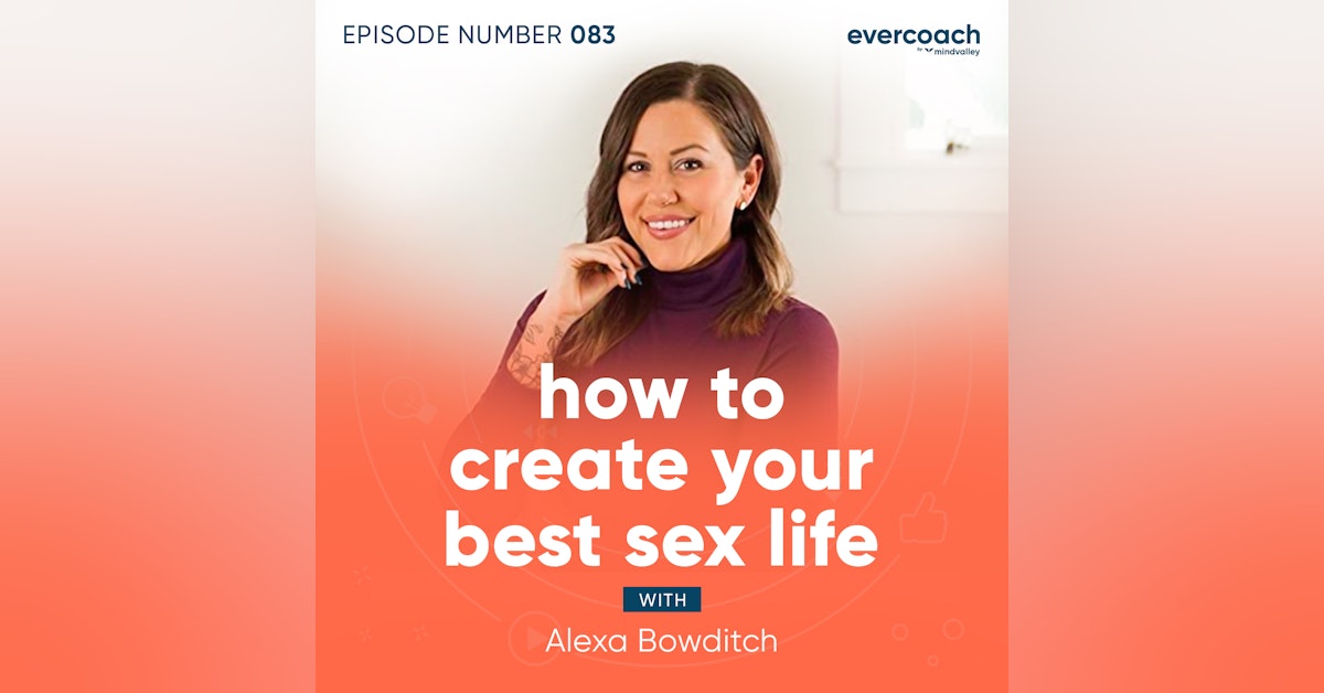 83. How To Create Your Best Sex Life with Alexa Bowditch
