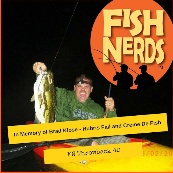 In Memory of Brad Klose Hubris Fail and Creme De Fish FN Throwback 42