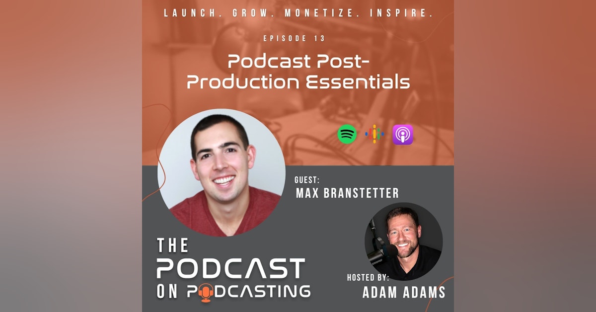 Ep13: Podcast Post-Production Essentials - Max Branstetter