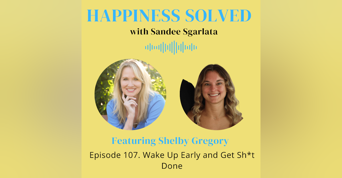 107. Wake Up Early and Get Sh*t Done with Shelby Gregory