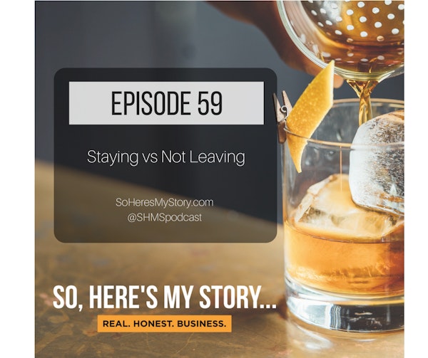Ep59: Staying vs Not Leaving