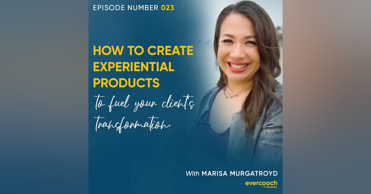 23. How Experiential Marketing Can Fuel Your Client's Transformation with Marisa Murgatroyd