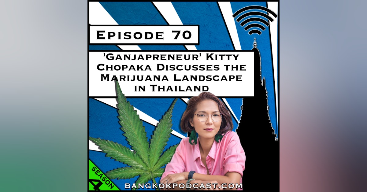 Ganjapreneur Kitty Chopaka Discusses the Marijuana Landscape in Thailand [S4.E70]