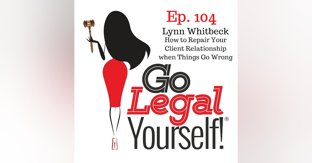 Ep. 104 How to Repair Your Client Relationship when Things Go Wrong with Lynn Whitbeck