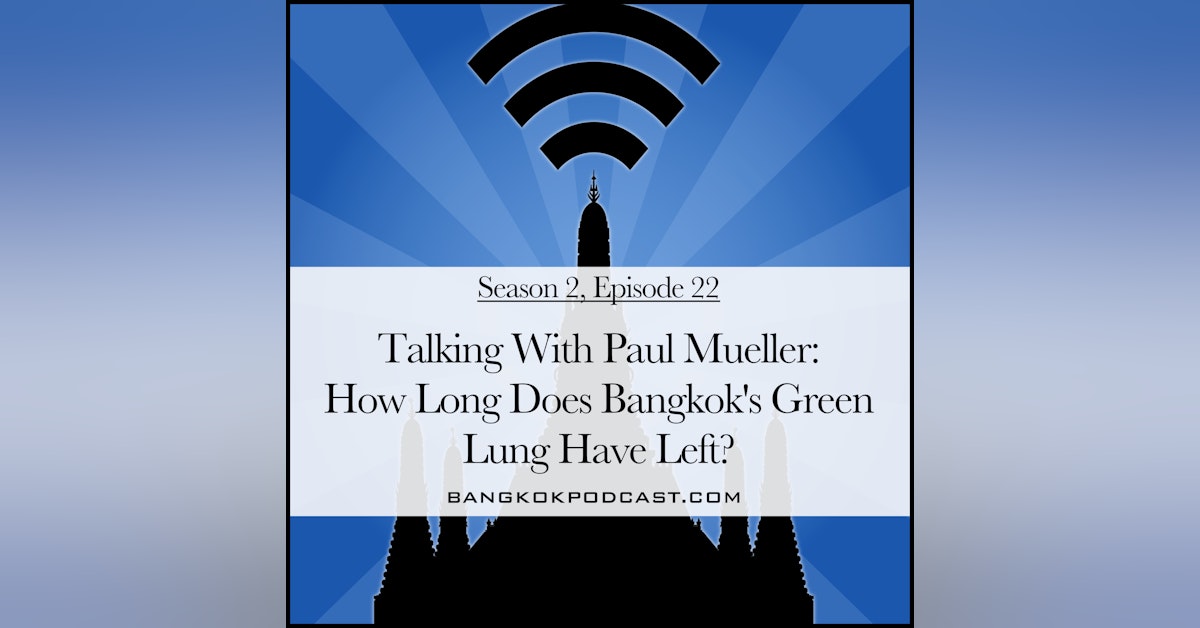 Talking with Paul Mueller: How Much Time Does Bangkok's Green Lung Have Left? (2.22)