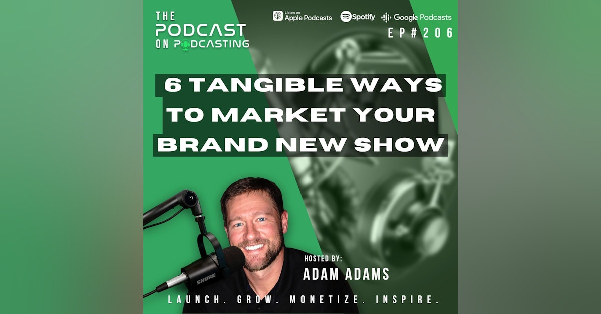 Ep206: 6 Tangible Ways To Market Your Brand New Show