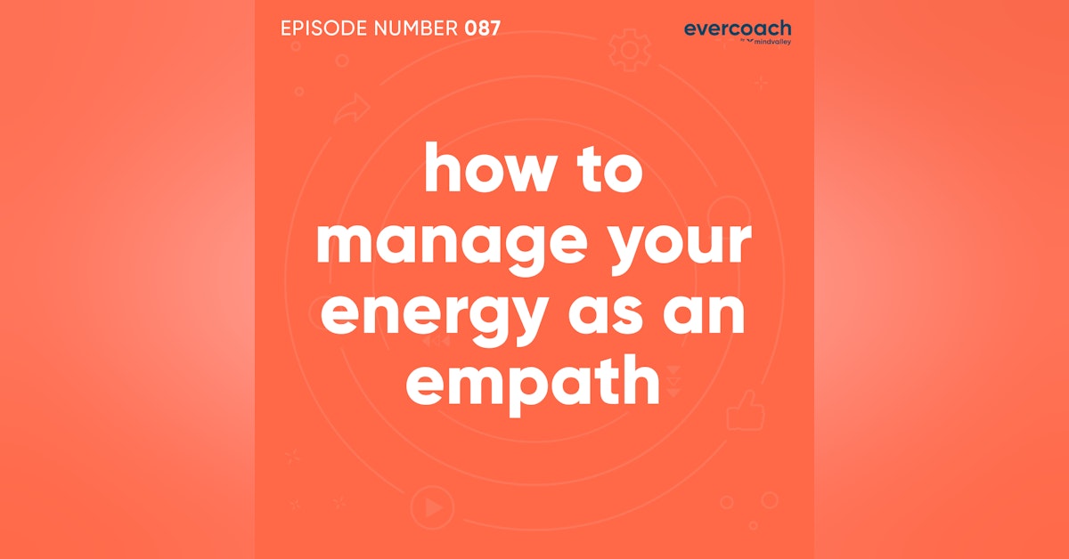 87. How To Manage Your Energy As An Empath