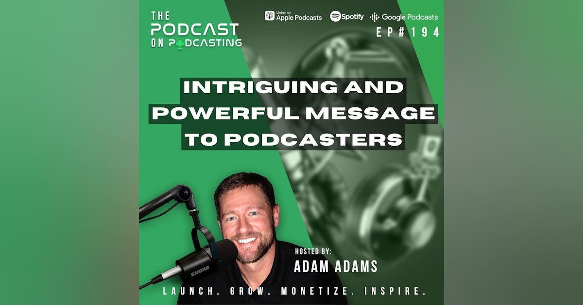 Ep194: Intriguing And Powerful Message To Podcasters