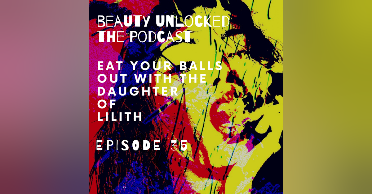 EP - 35 - Eat Your Balls Out with The Daughter of Lilith