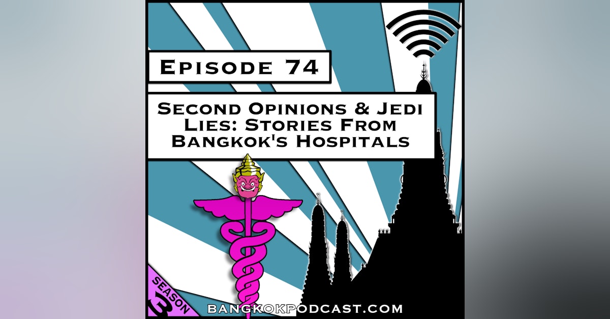 Second Opinions & Jedi Lies: Stories from Bangkok's Hospitals [Season 3, Episode 74]