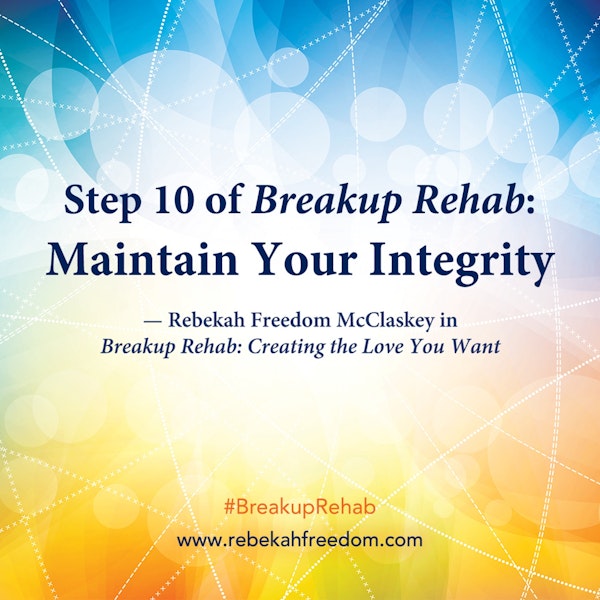 Step 10 Breakup Rehab - Maintain Your Integrity Image