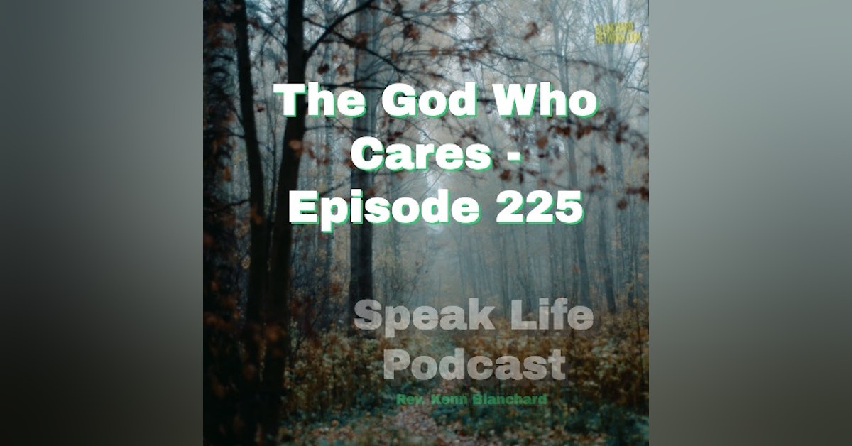 The God Who Cares | Ep. 225