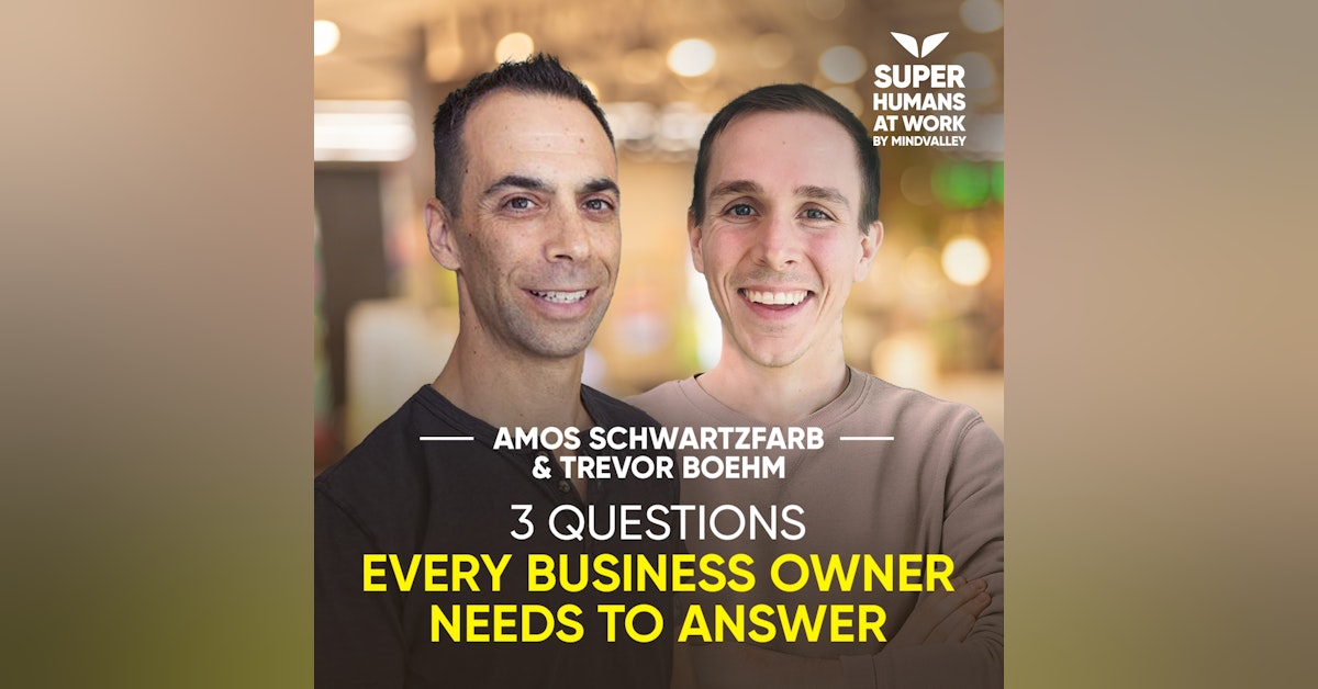 3 Questions Every Business Owner Needs To Answer - Amos Schwartzfarb & Trevor Boehm