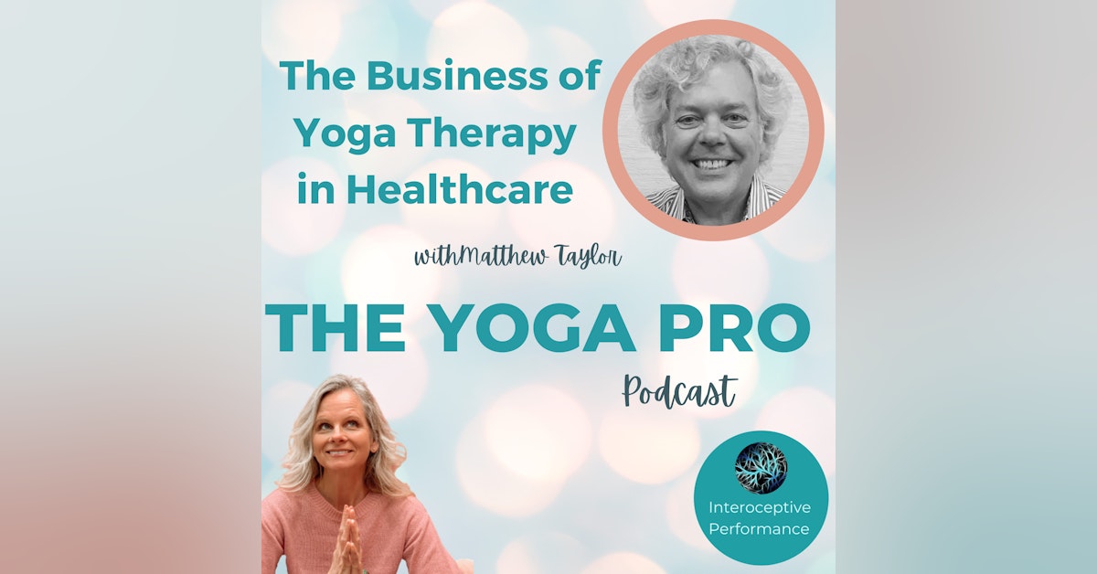 The Business of Yoga Therapy in Healthcare with Matthew Taylor