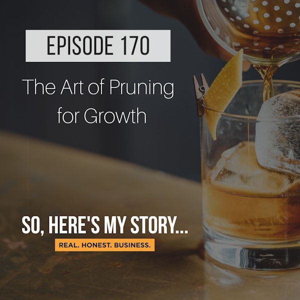 Ep170: The Art of Pruning for Growth...