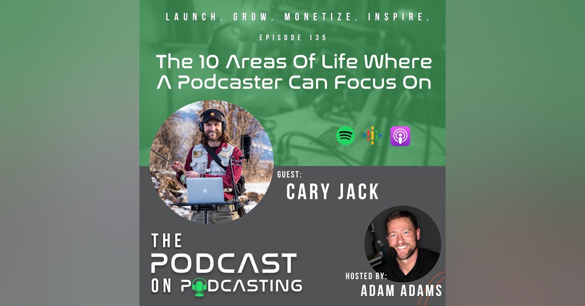 Ep135: The 10 Areas Of Life Where A Podcaster Can Focus On - Cary Jack